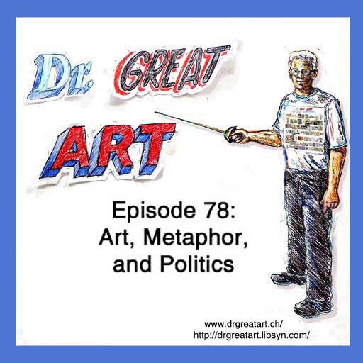 Dr Great Art! Art, Art History, Visual Metaphor, Politics!