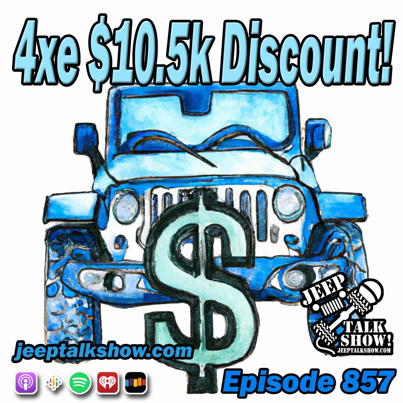 Episode 857 - 4xe $10.5k Discount!