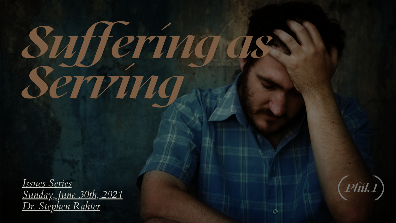 Suffering as Serving  Issue Series  Phil. 1  Pastor Steve Rahter