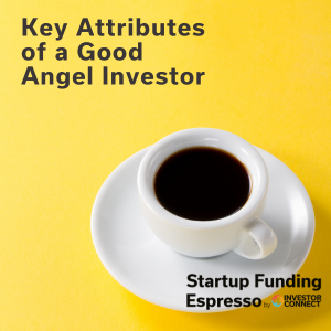 Startup Funding Espresso – Key Attributes of a Good Angel Investor