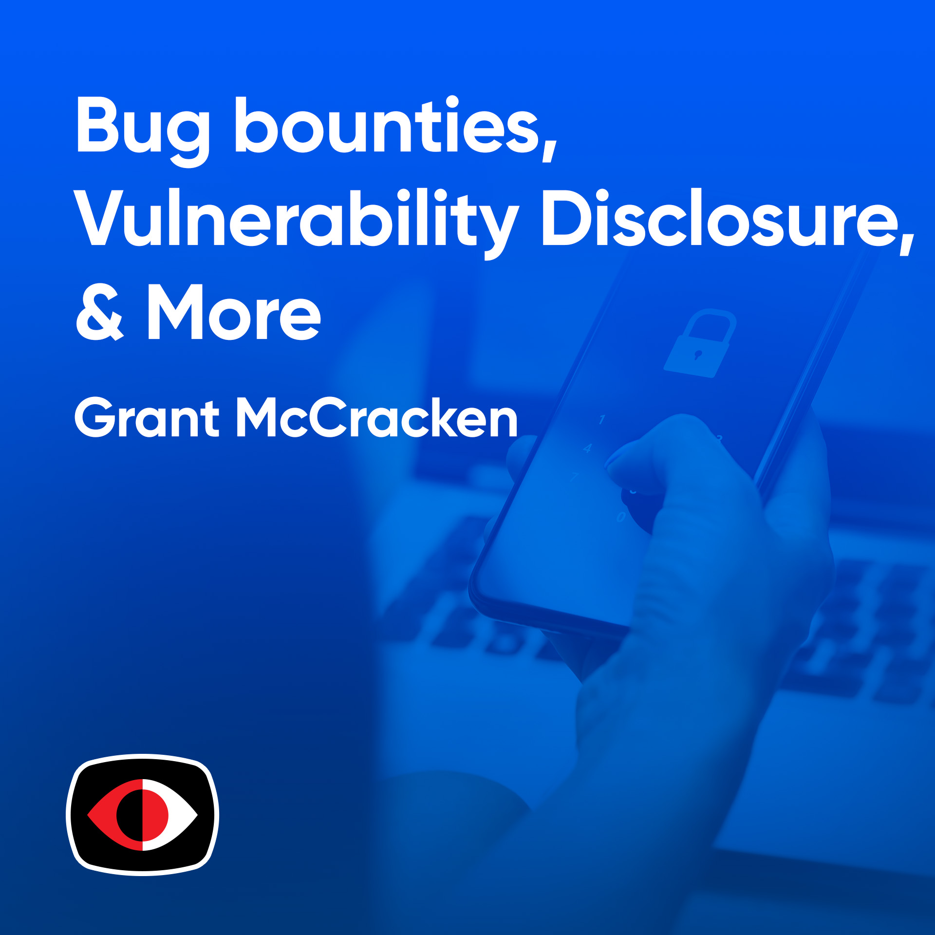 cover of episode Bug bounties, vulnerability disclosure, PTaaS, fractional pentesting - Grant McCracken - ASW #306