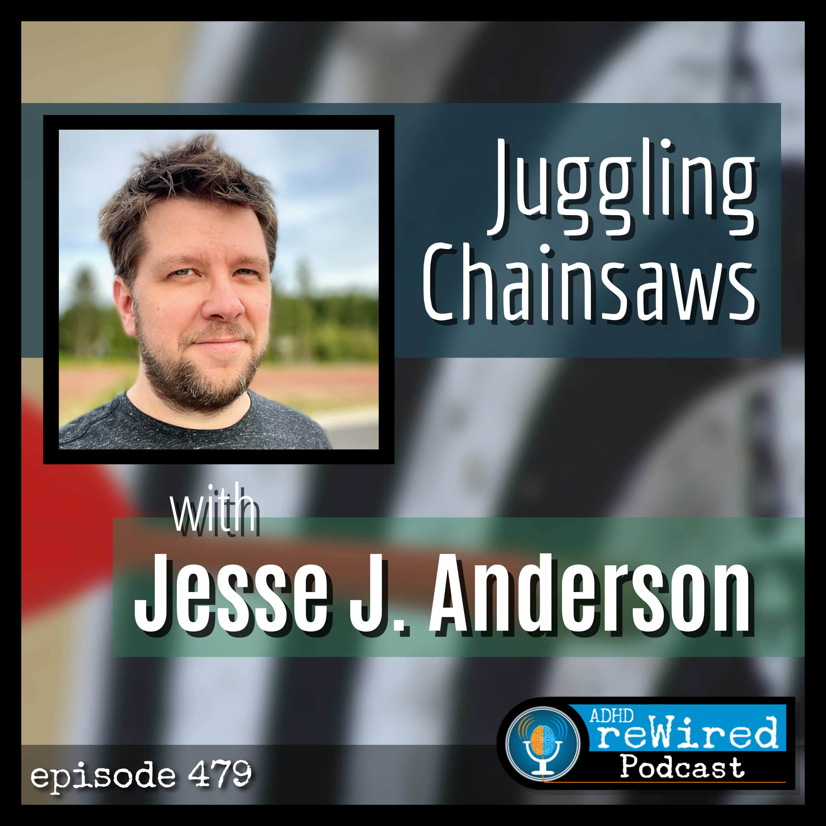 479 | Juggling Chainsaws with Jesse J. Anderson