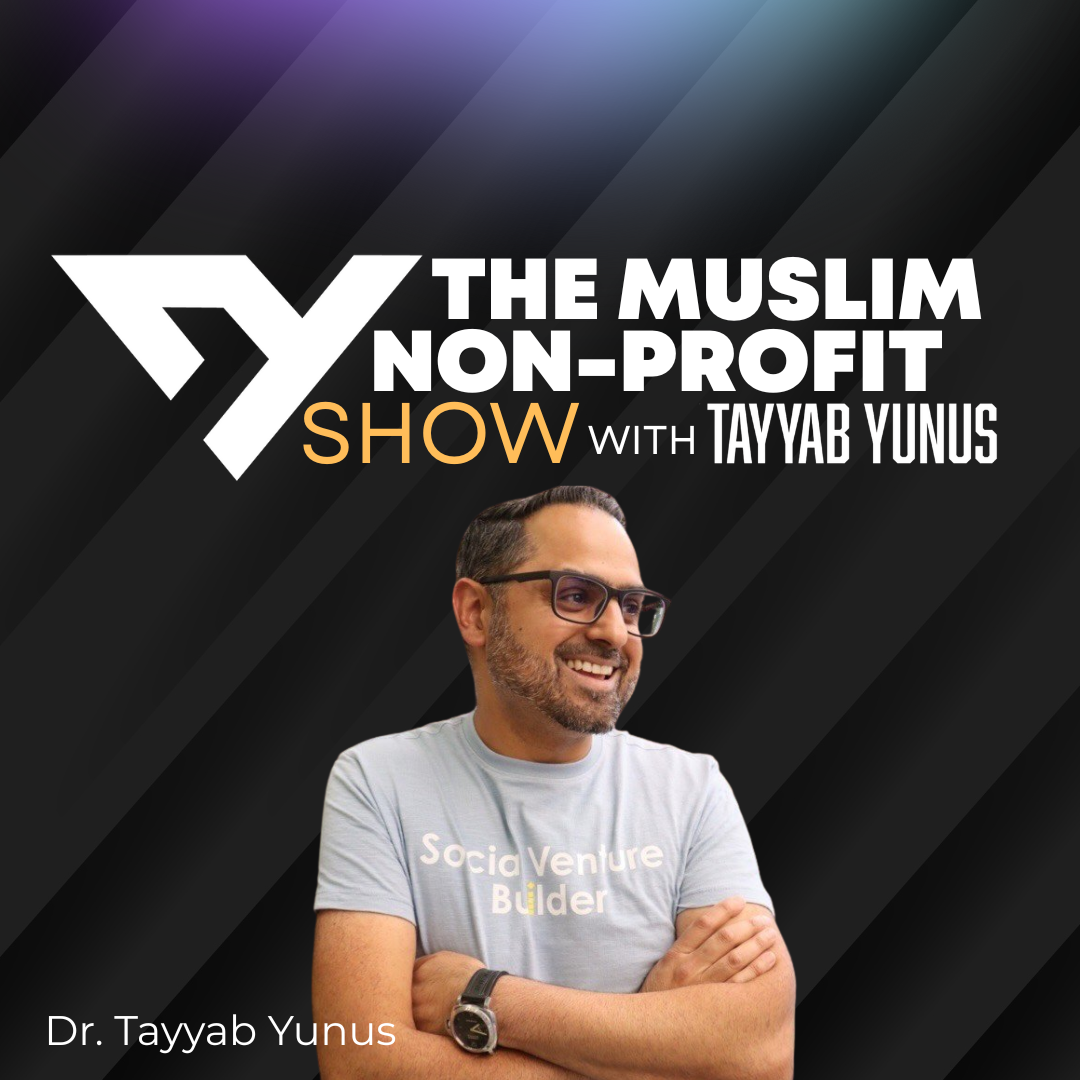 The Muslim Non-profit Show with Tayyab Yunus