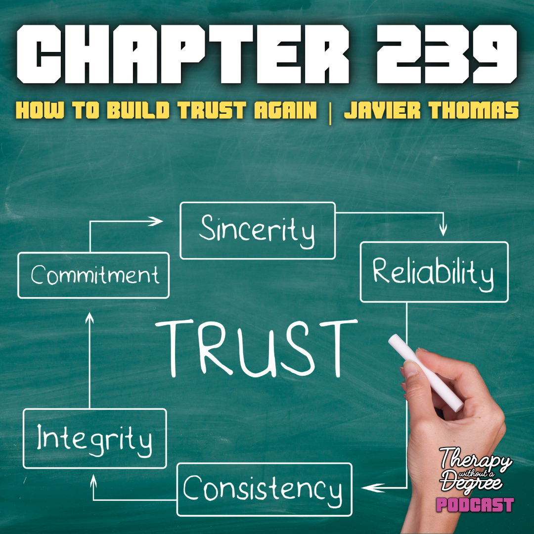 How To Build Trust Again Feat. Javier Thomas | Chapter 239 Therapy Without a Degree