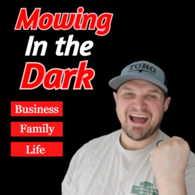 Mowing In The Dark LAWN CARE Podcast