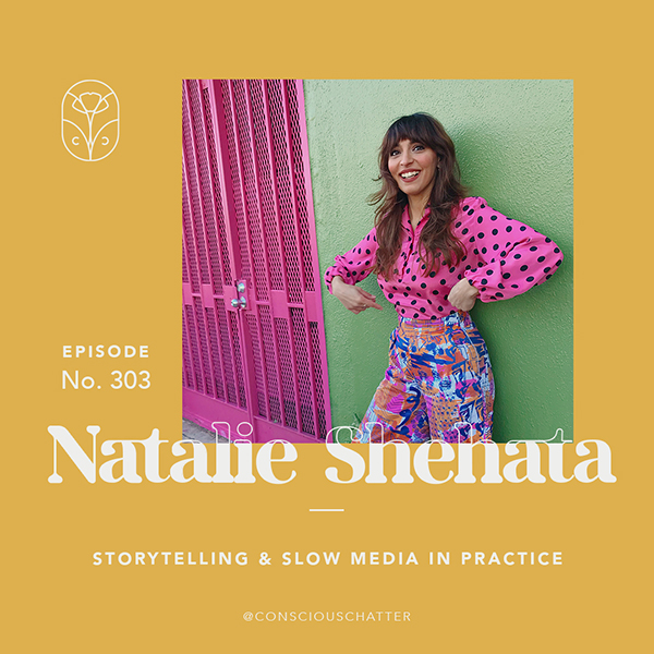 A new era of storytelling at Conscious Chatter, meet our newest team member Natalie Shehata & what slow media means for us in practice