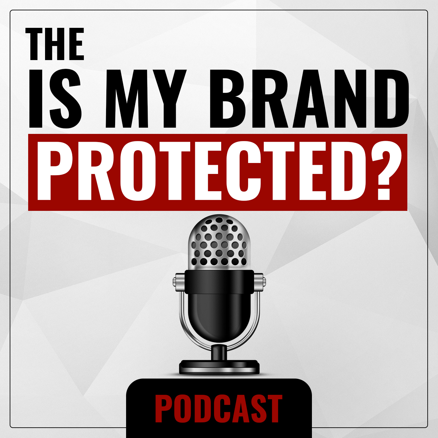 The Is My Brand Protected?  Podcast