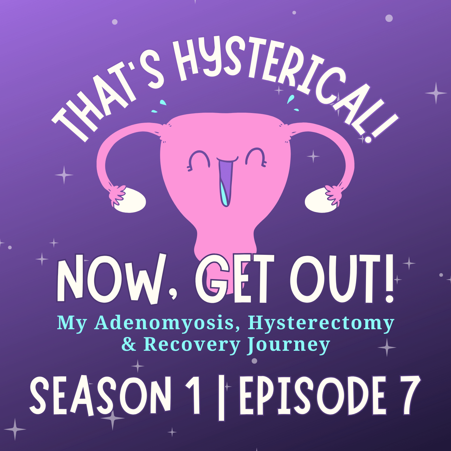 That\'s Hysterical! Now, Get Out! | My Adenomyosis, Hysterectomy and Recovery Journey
