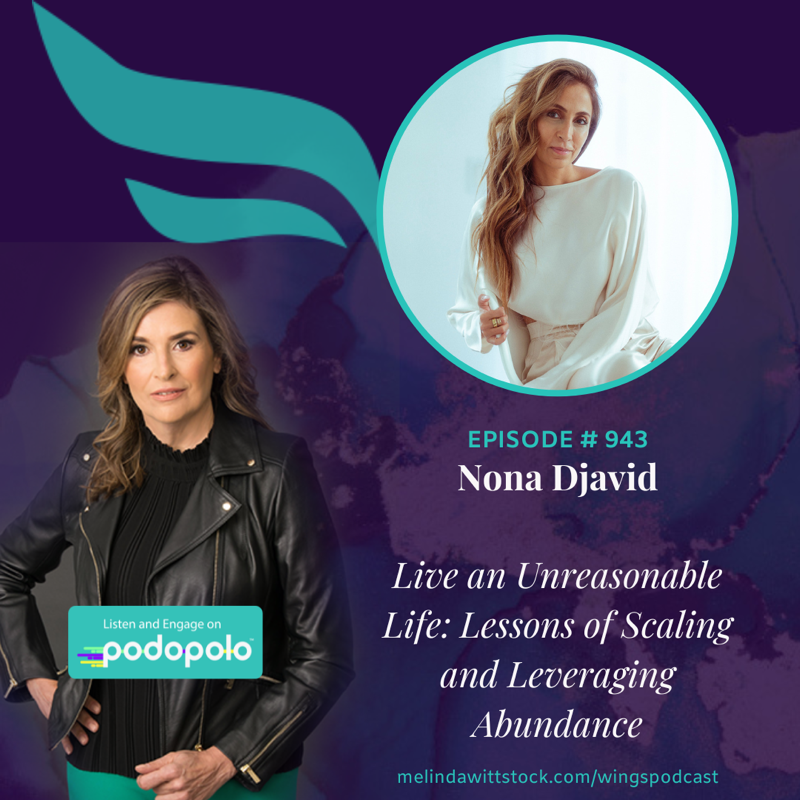 Live an Unreasonable Life: Entrepreneur Dr. Nona Djavid on Secrets of Scaling and Abundance Mindset