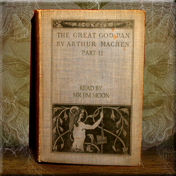 FROM THE GREAT LIBRARY OF DREAMS – The Great God Pan Part II