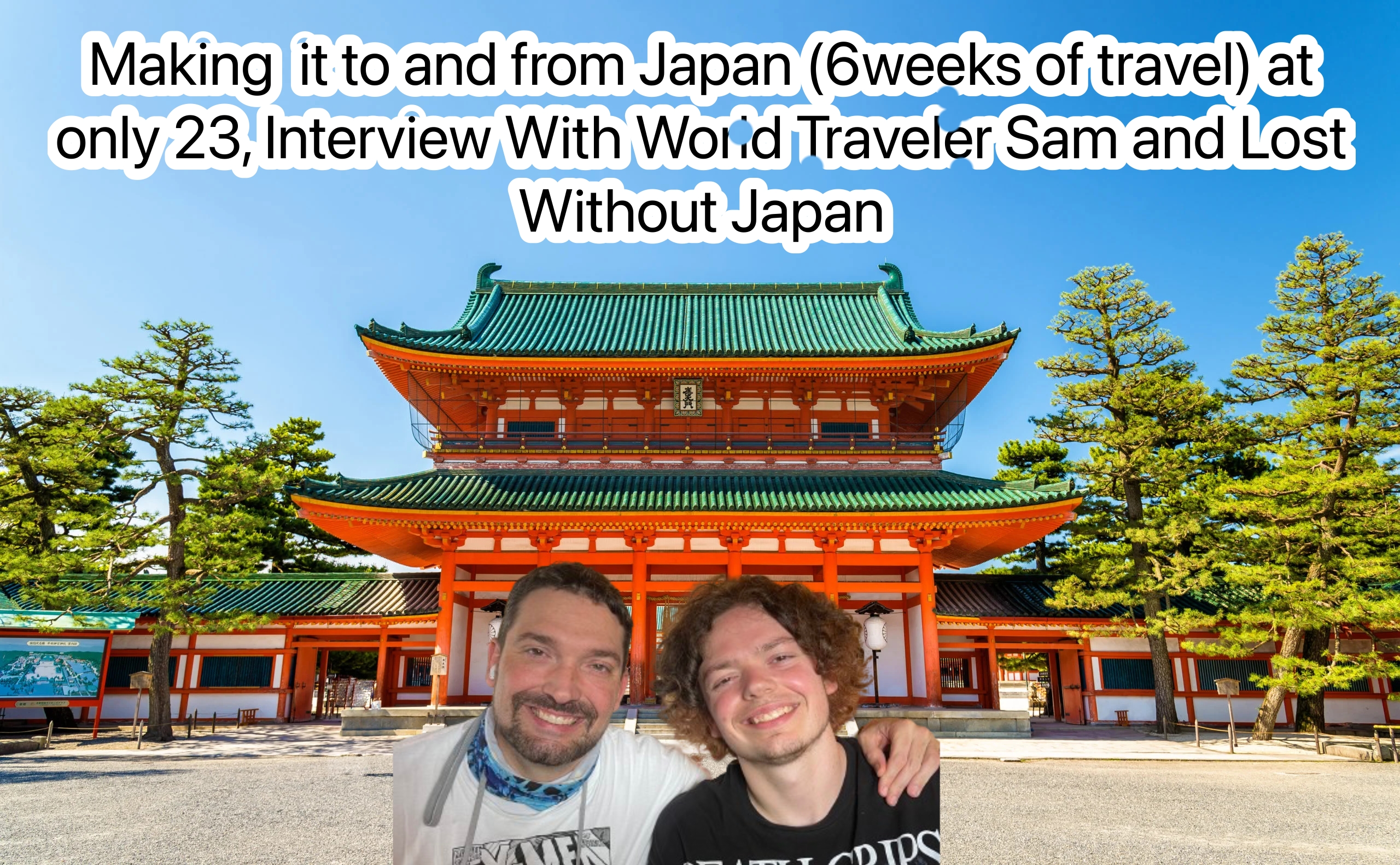 Making It To And From Japan (6 weeks of travel) at only 23, Interview With World Traveler Sam Lost Without Japan Season 4 Episode 11