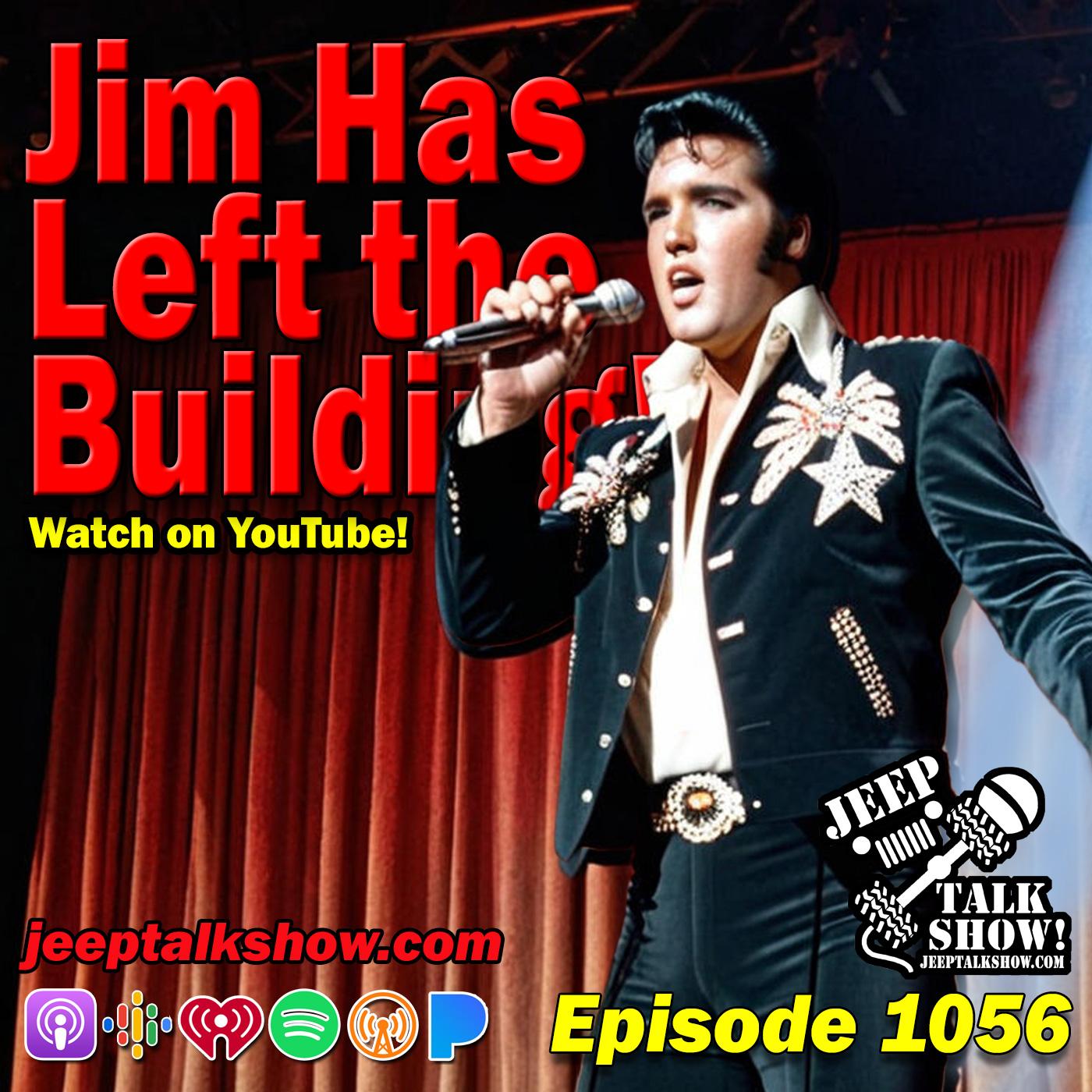 Episode 1056 - Jim Has Left the Building!