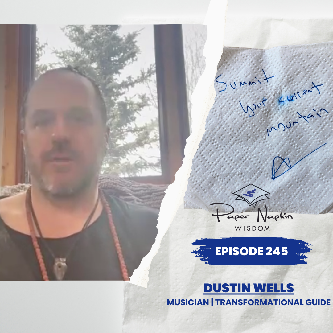 EP 245 - Summit Your Current Mountain: Dustin Wells on Focus, Fulfillment, and the Climb of Leadership