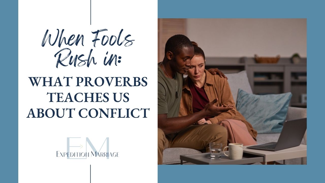 Ep. 138: When Fools Rush in: What Proverbs Teaches Us About Conflict