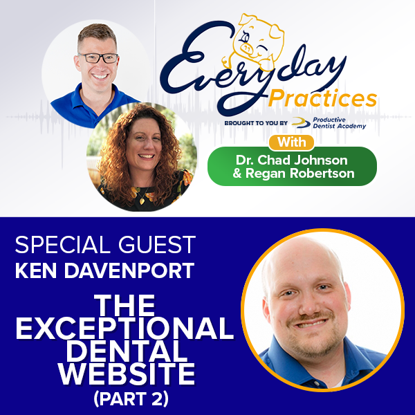 Episode 96 - The Exceptional Dental Website with Ken Davenport (Part 2)
