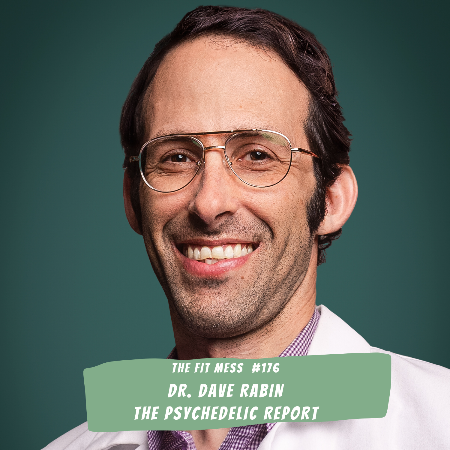 176. The Psychedelic Report: Your Guide to the Latest in Psychedelic Medicine with Dr. Dave Rabin