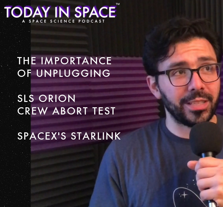 The Importance of Unplugging, Orion Crew Abort Test, and SpaceX's Starlink