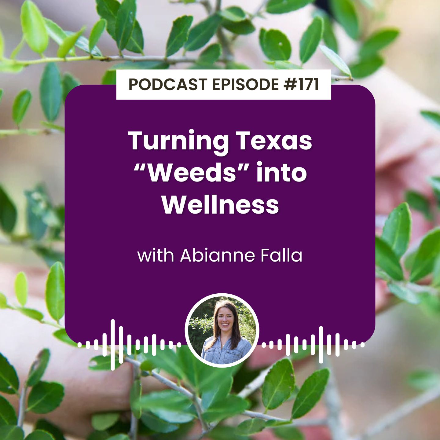 Episode 171: Turning Texas "Weeds" into Wellness with Abianne Falla