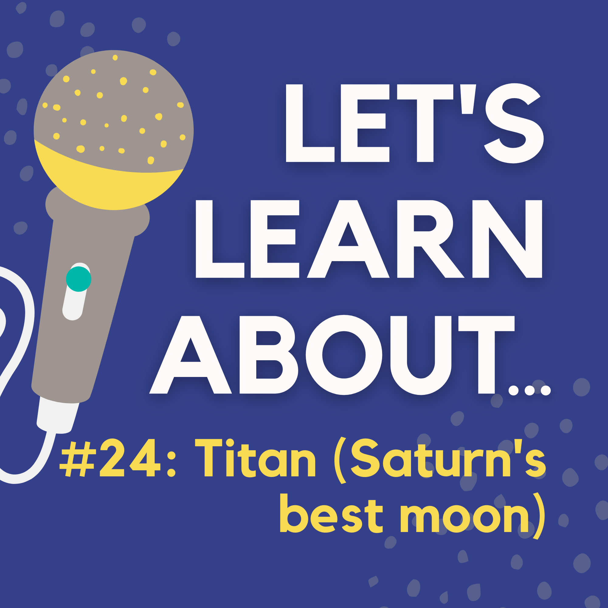 #24 - Titan: Saturn's Most Incredible Moon