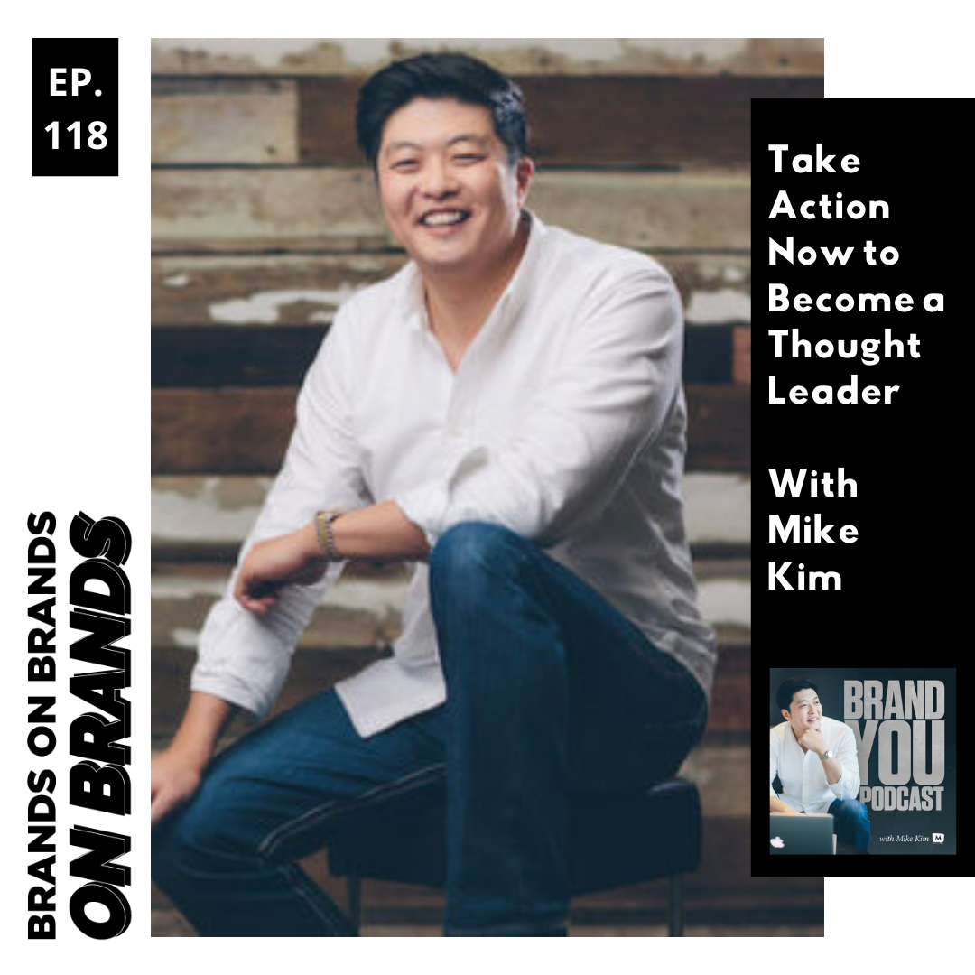 Take Action Now to Become a Thought Leader with Mike Kim | Ep. 118 (Rebroadcast)