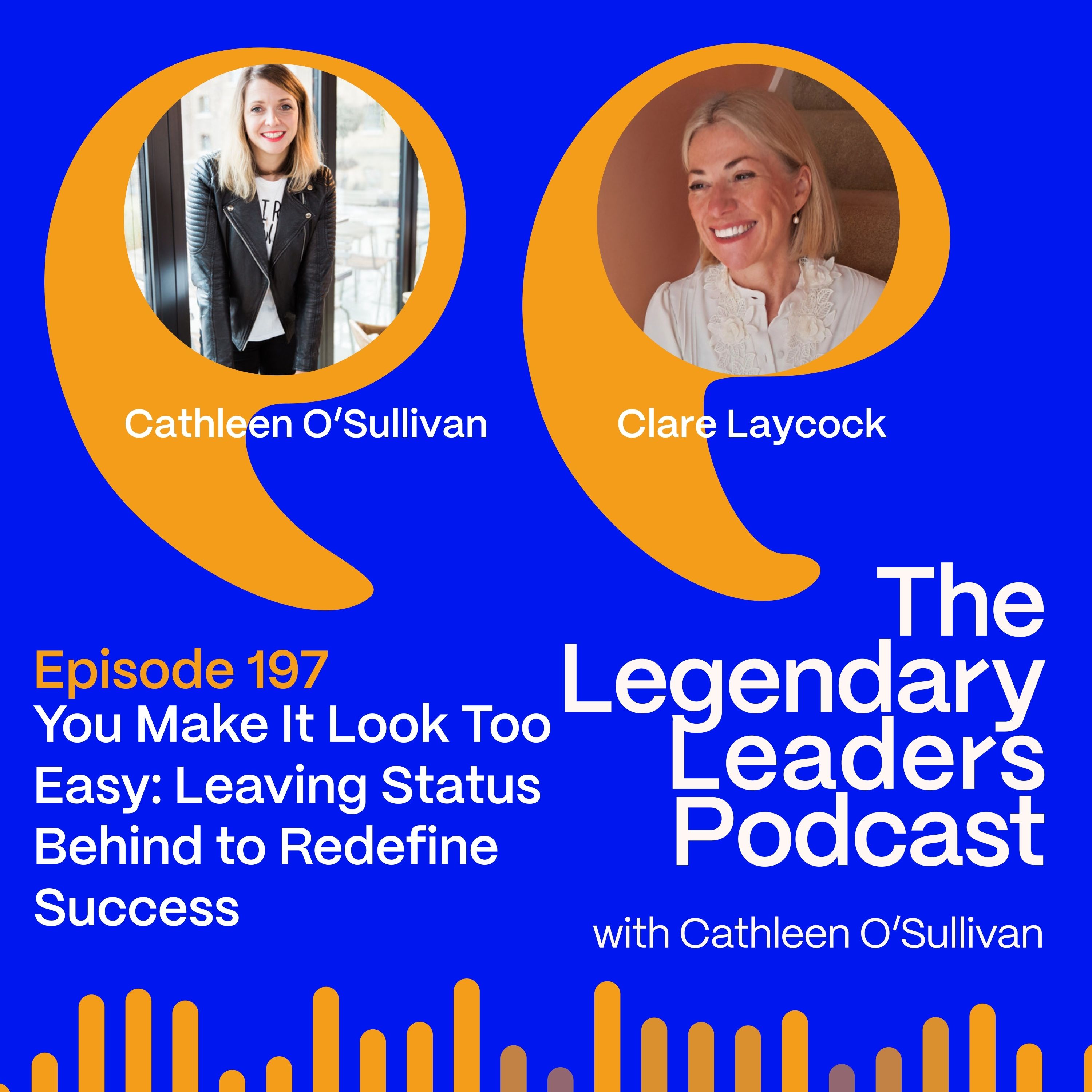 Clare Laycock – You Make It Look Too Easy: Leaving Status Behind to Redefine Success