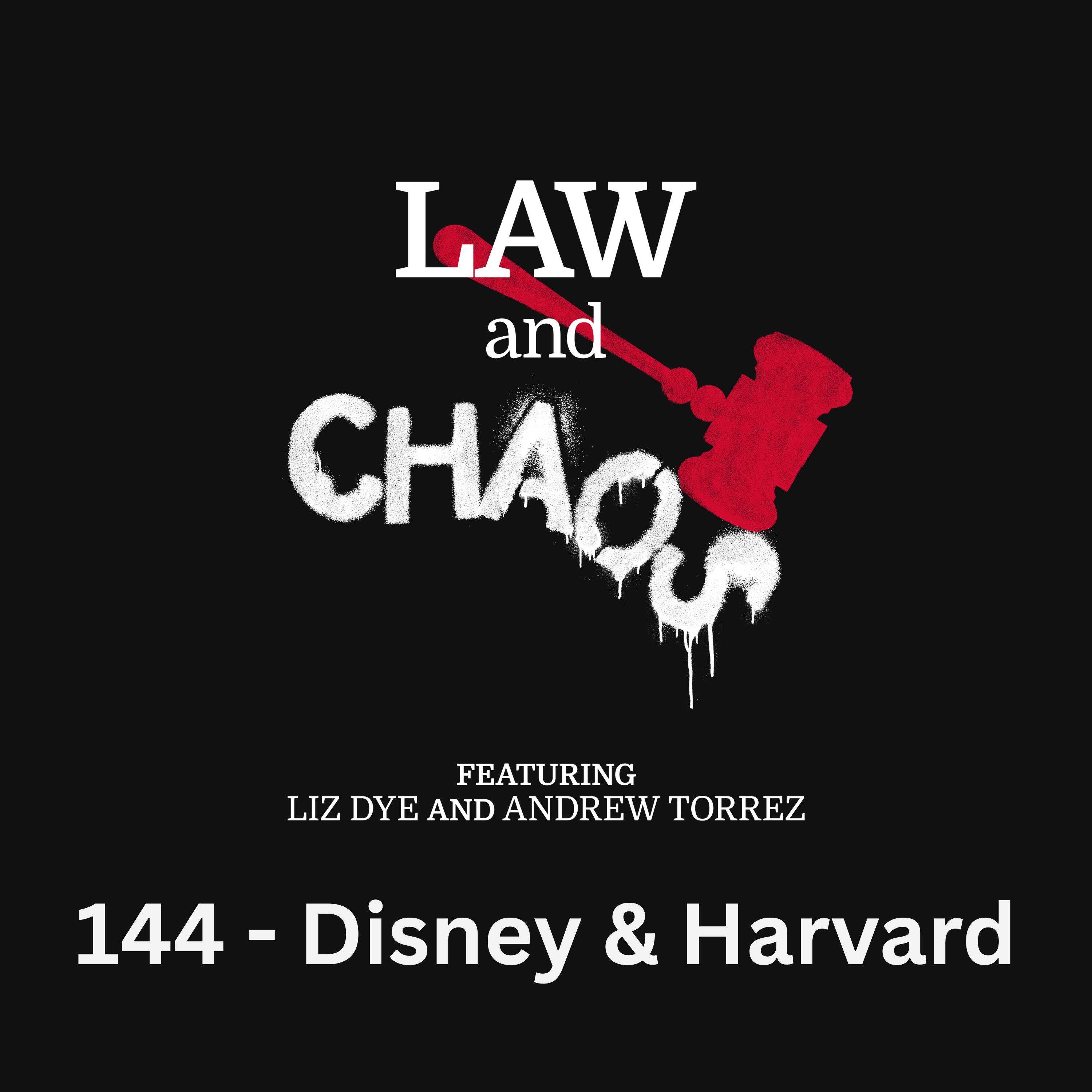 Ep 144 — Don’t Make Us Side With Disney And Harvard