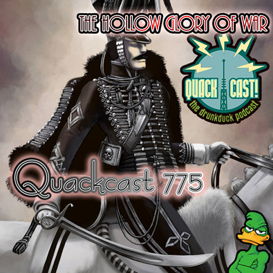 Quackcast 775 - The Hollow Glory of War
