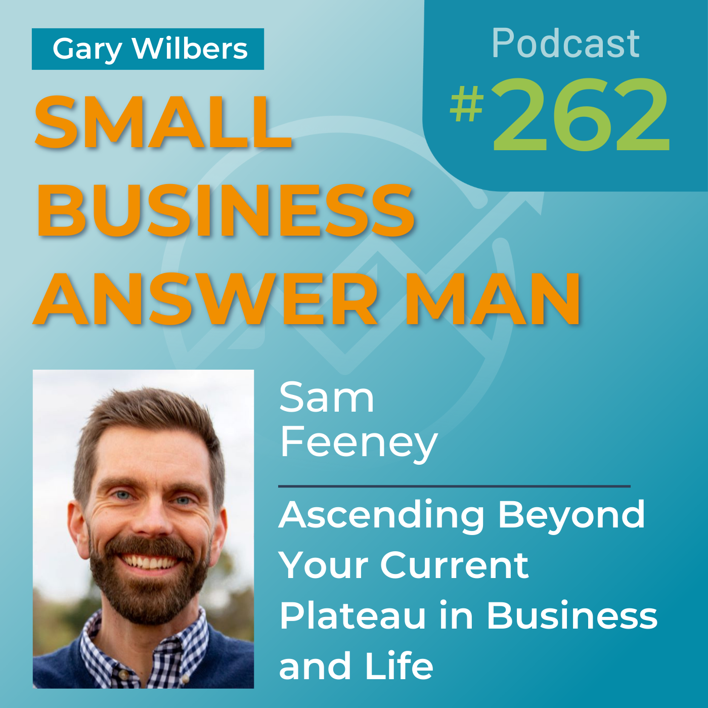 Ascending Beyond Your Current Plateau in Business and Life │Ep: 262 Sam Feeney