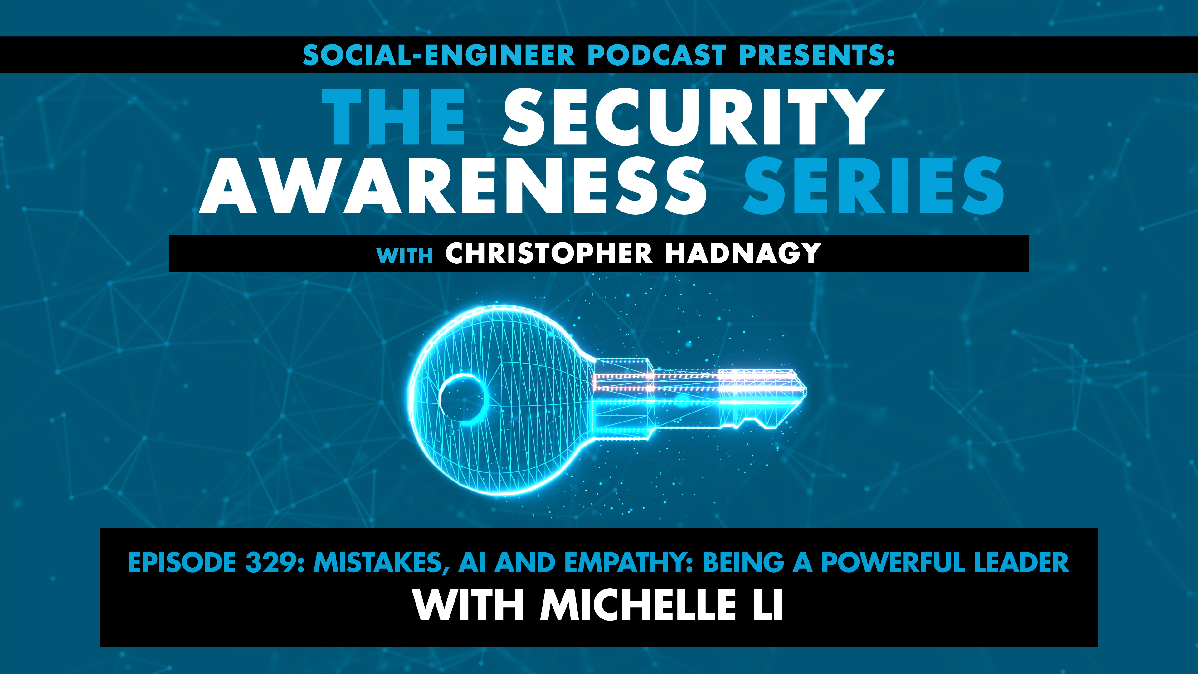 Ep. 329 - Security Awareness Series - Mistakes, AI and Empathy: Being a Powerful Leader with Michelle Li