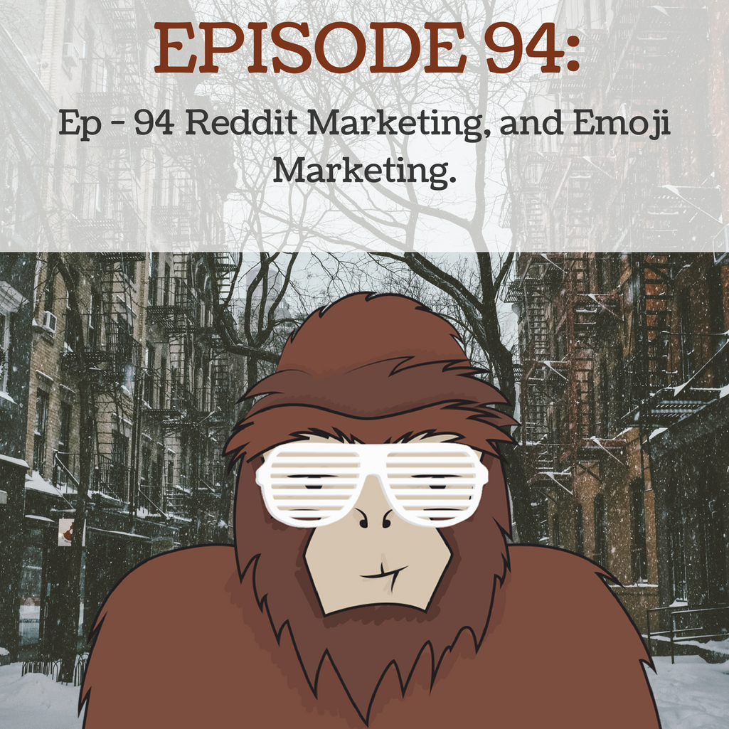 Ep - 94 Reddit marketing, and emoji marketing.