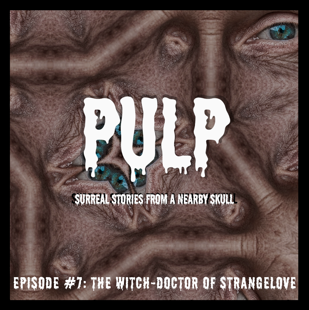 PULP #7 - THE WITCHDOCTOR OF STRANGELOVE | [SUPERNATURAL/HORROR]