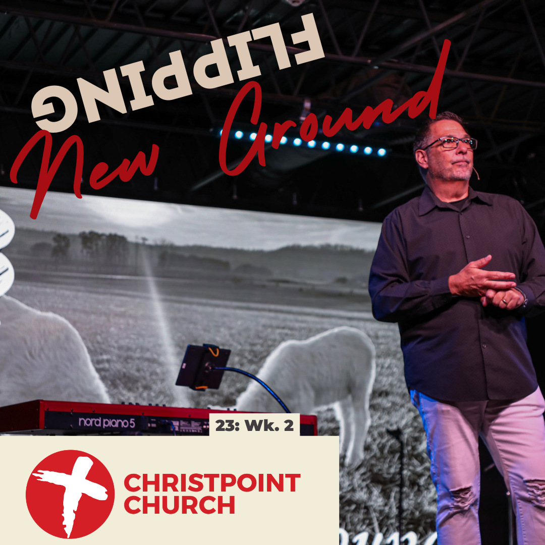 23: Wk 2: Flipping New Ground | Christpoint Church | Steve Qualls