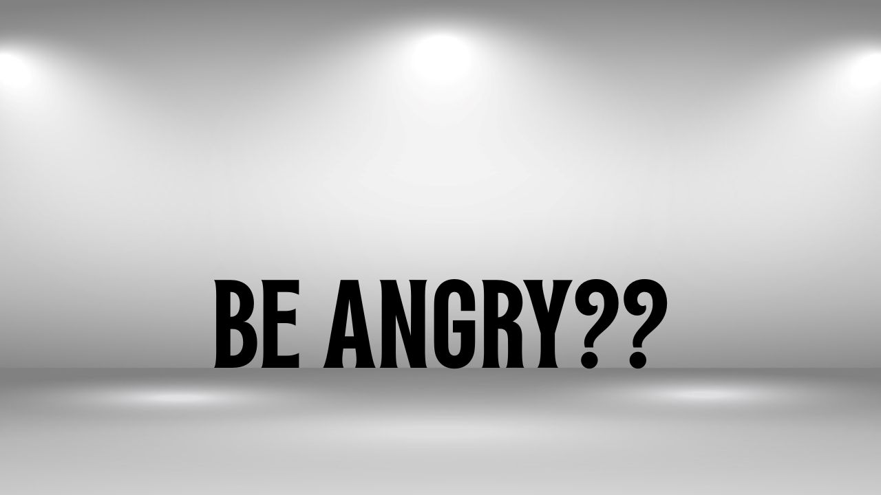 Be Angry?? Ephesians 4:26-27