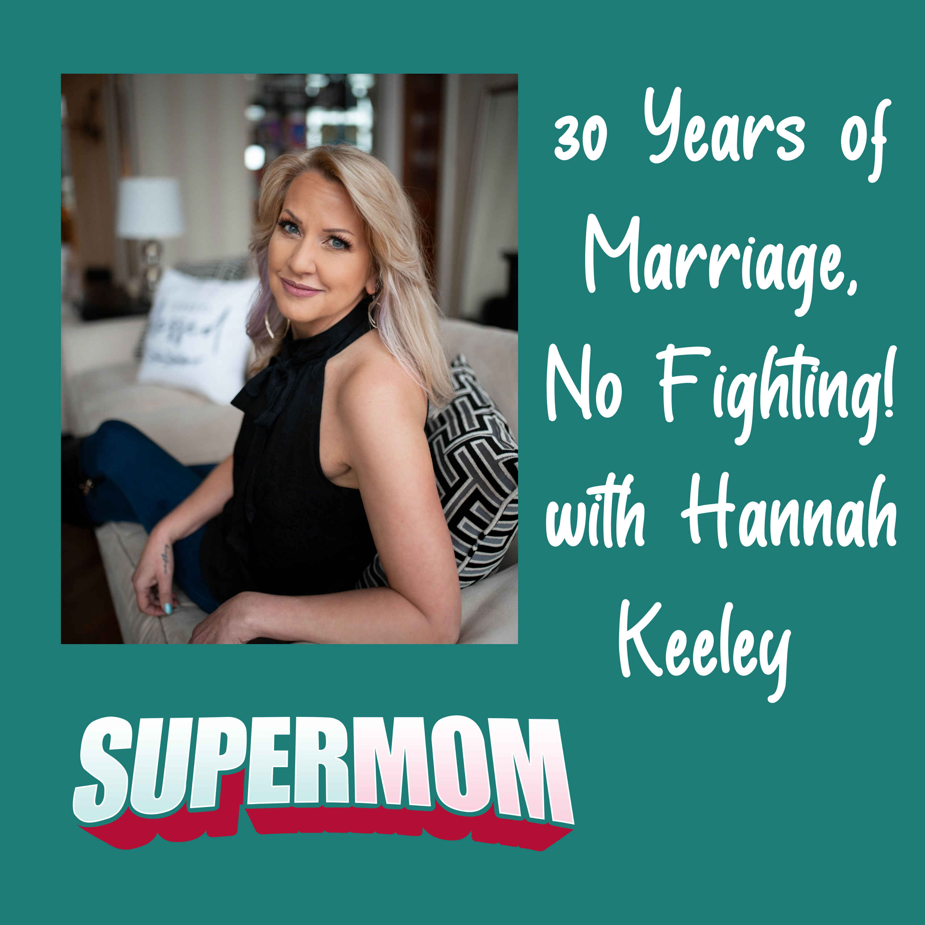 30 Year Marriage and No Fighting with America's #1 Mom Coach, Hannah Keeley