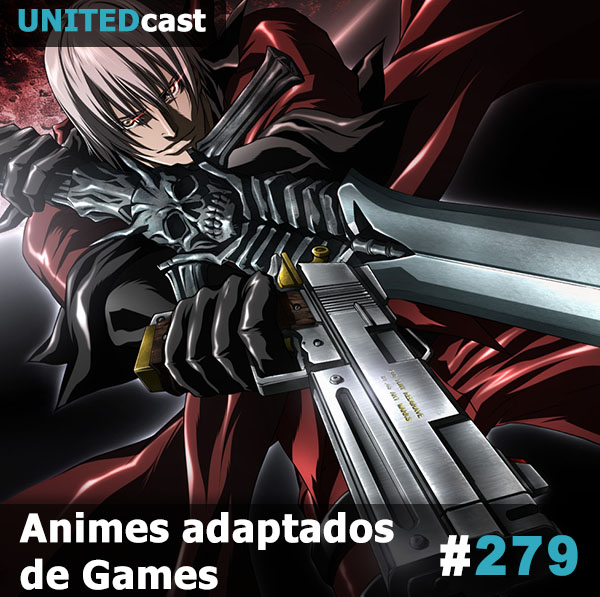 UNITEDcast #279 - Animes adaptados de Games