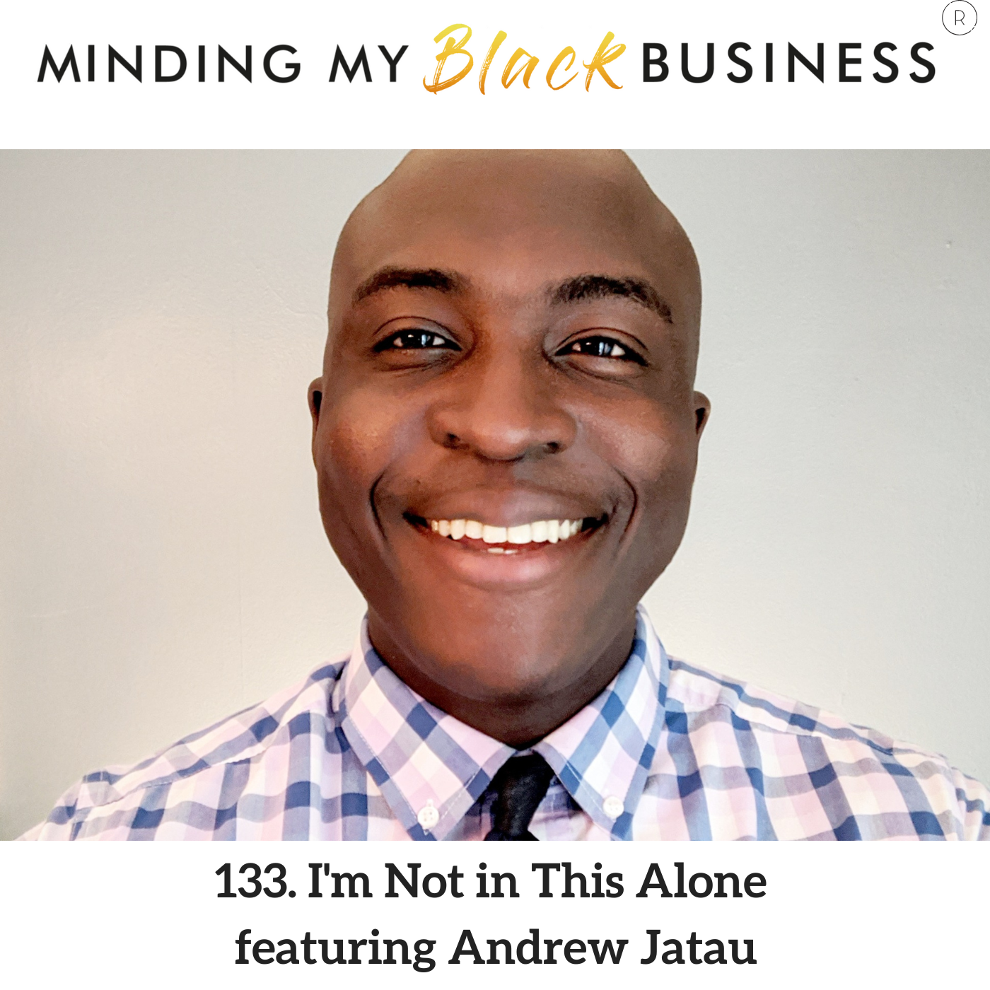 133. I’m Not in This Alone featuring Andrew Jatau