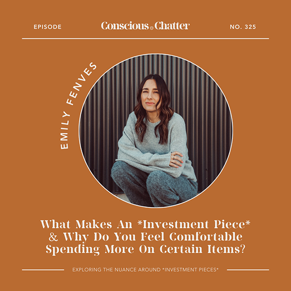How do you define *investment piece*, what makes you feel comfortable spending more on certain items & why is this integral to the sustainable fashion conversation?