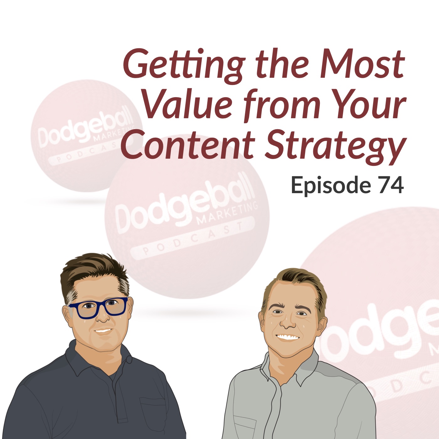 Dodgeball Marketing Podcast #74: Getting the Most Value from Your Content Strategy