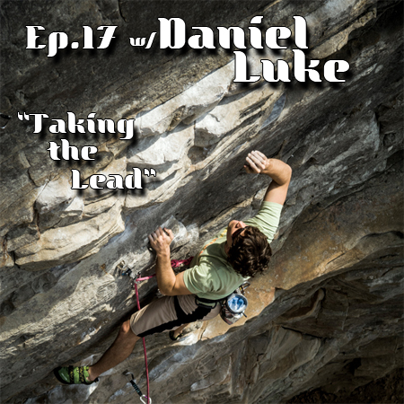 Ep.17 w/ Daniel Luke "Taking the Lead"