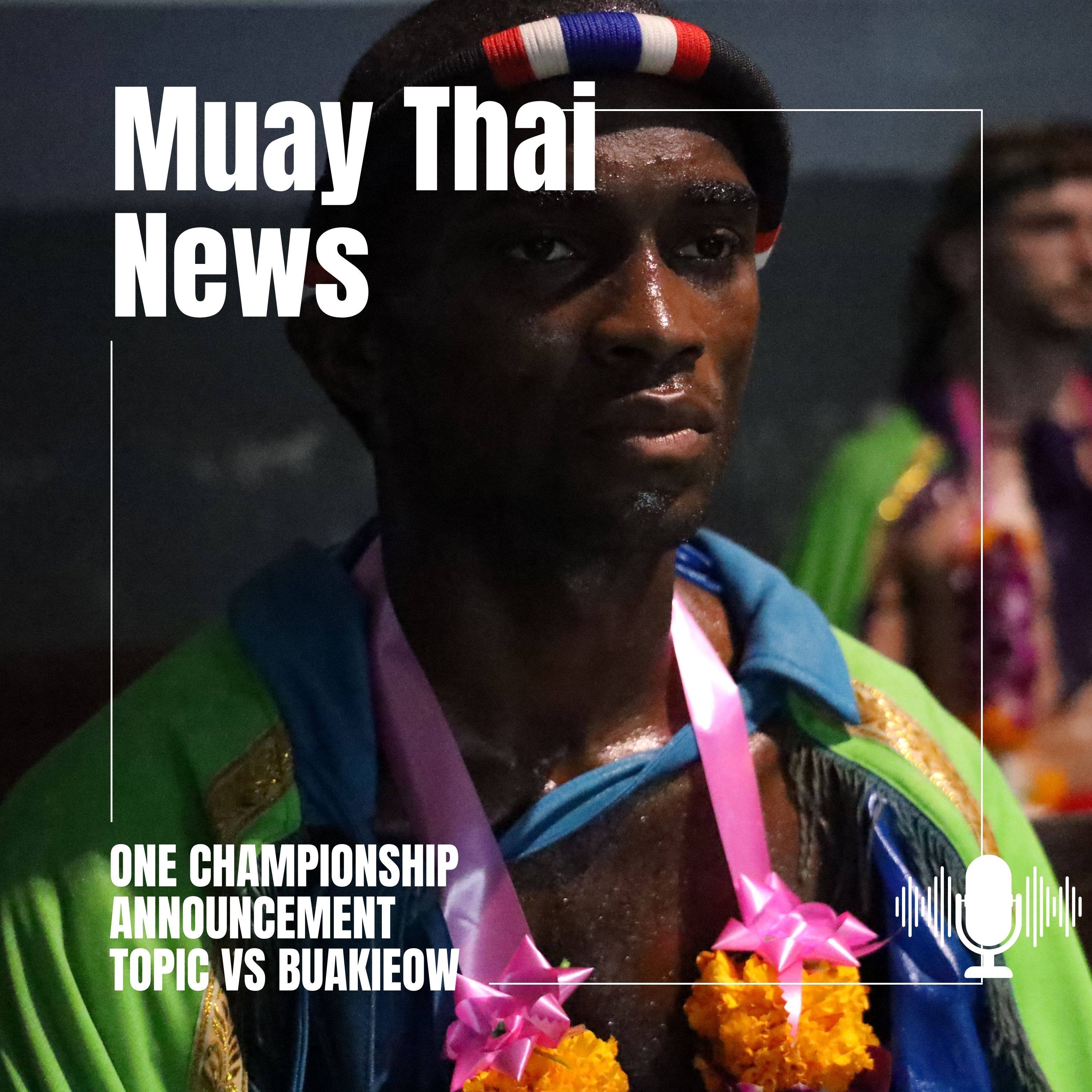 ONE Championship Announcement/Bukieow vs Topic/ Muay Thai News