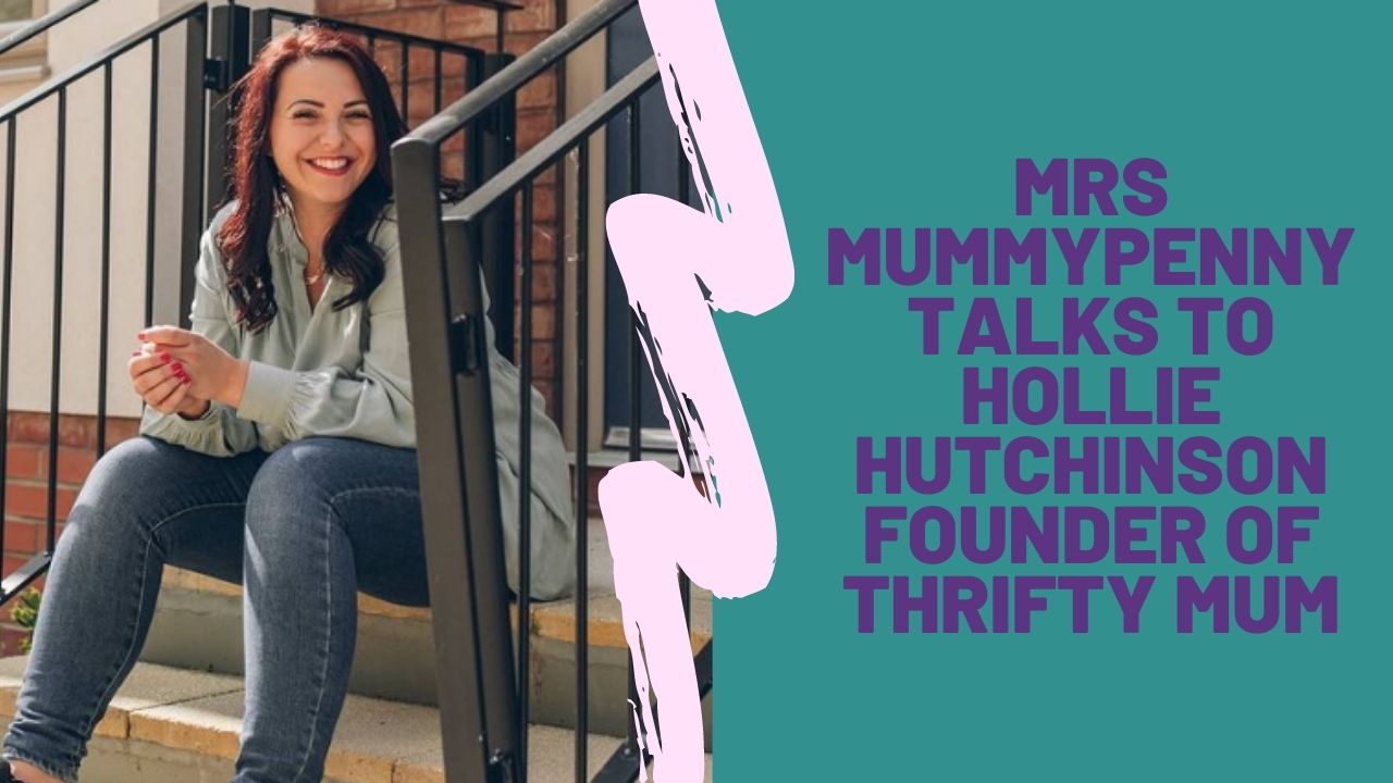 MRS MUMMYPENNY TALKS TO HOLLIE HUTCHINSON FOUNDER OF THRIFTY MUM WEBSITE