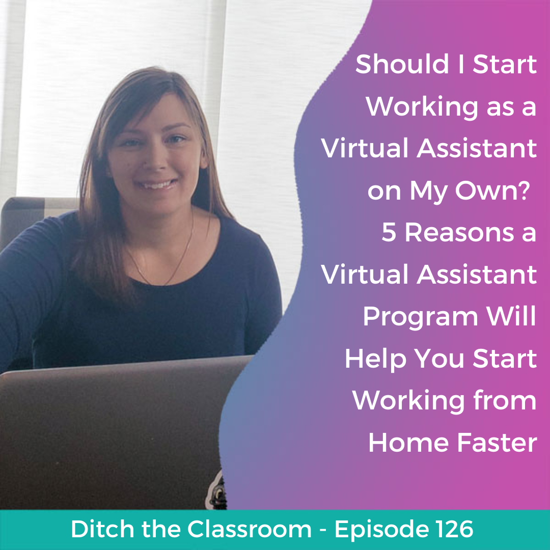 126 // Should I Start Working as a Virtual Assistant on My Own? 5 Reasons a Virtual Assistant Program Will Help You Start Working from Home Faster