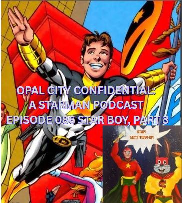 OPAL CITY CONFIDENTIAL: A STARMAN PODCAST -- EPISODE 086 STAR BOY, PART 3 OPAL CITY CONFIDENTIAL: A STARMAN PODCAST -- EPISODE 086 STAR BOY, PART 3