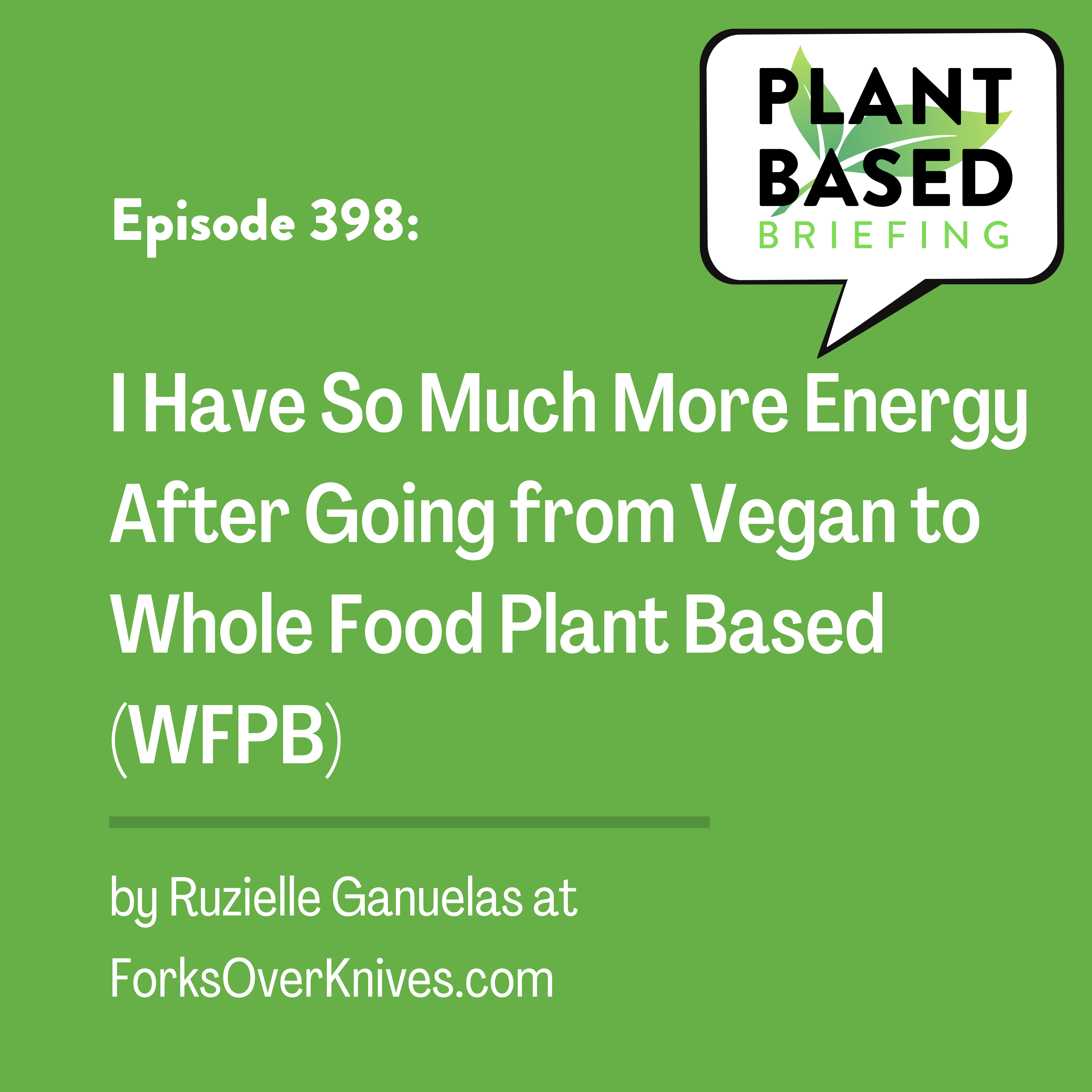 398: I Have So Much More Energy After Going from Vegan to Whole Food Plant Based. By Ruzielle Ganuelas at ForksOverKnives.com.