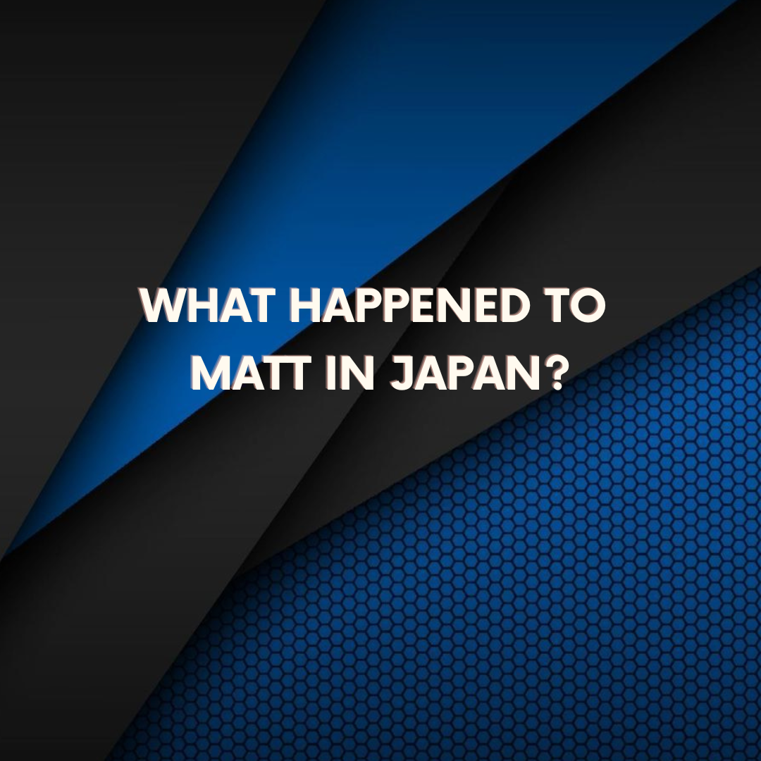What Happened to Matt in Japan