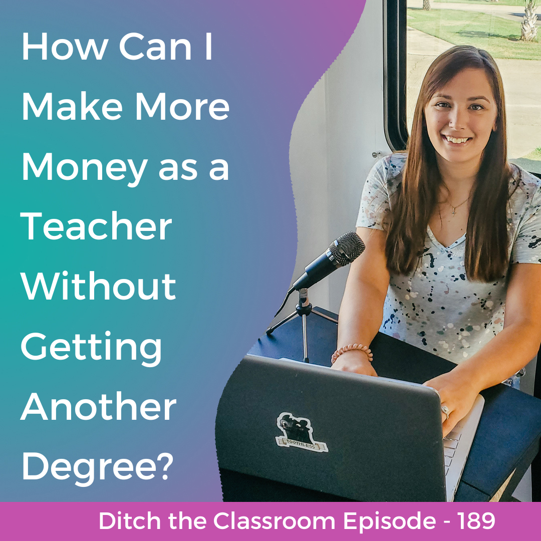 189 // How Can I Make More Money as a Teacher Without Getting Another Degree?