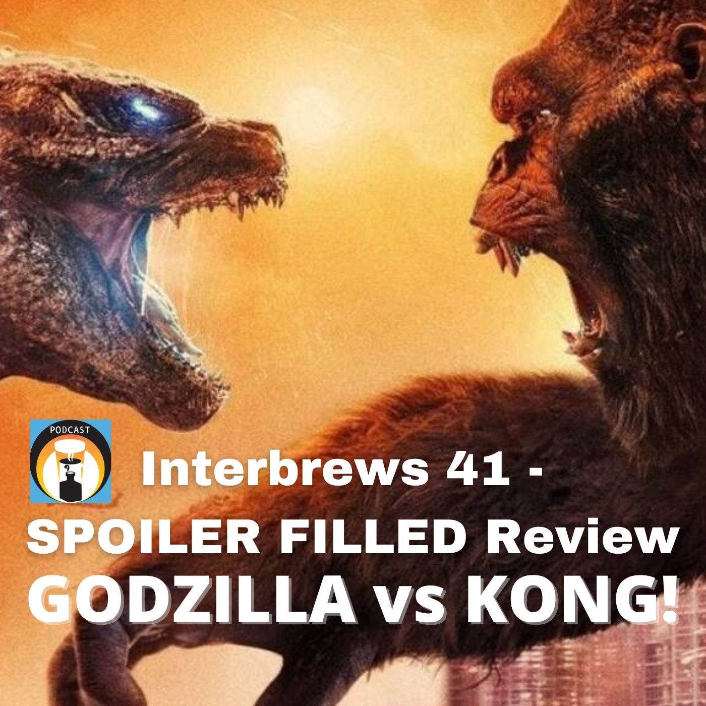 Interbrews 41 - GODZILLA vs KONG SPOILER FILLED Review