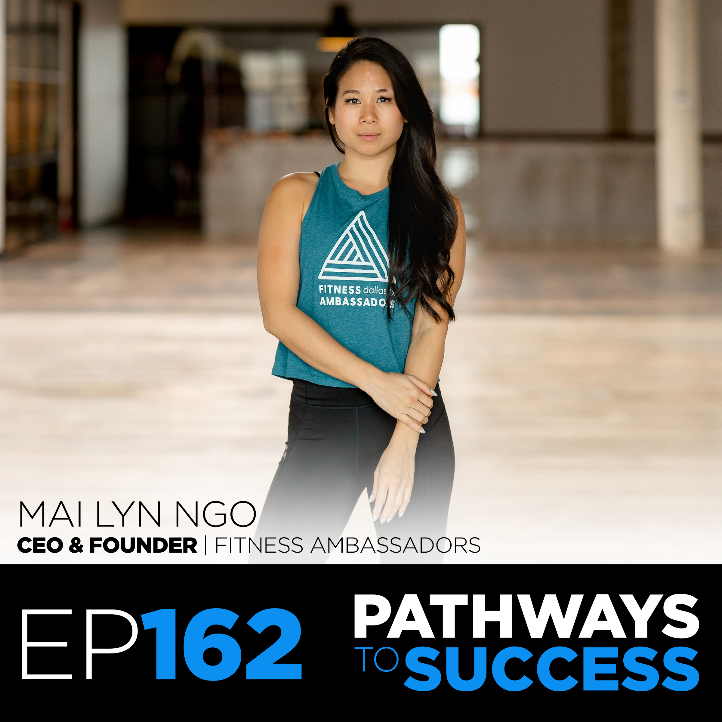 162: Mai Lyn Ngo | CEO & Founder | Fitness Ambassadors