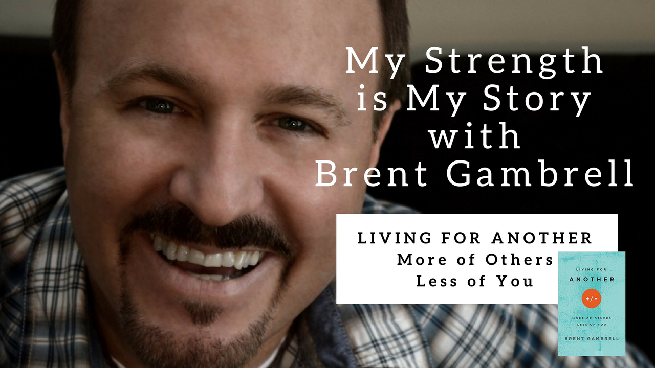 992 My Strength Is My Story with Brent Gambrell, Living for Another