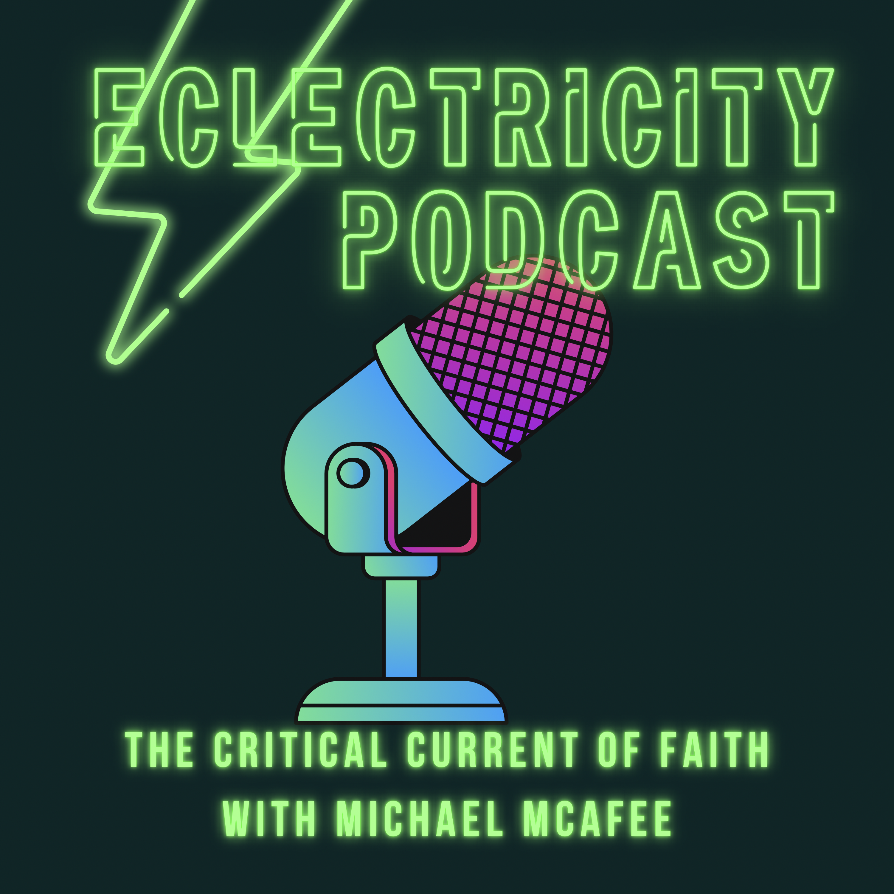 Eclectricity Podcast: The Critical Current of Faith with Michael McAfee